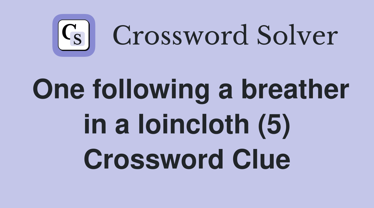 One following a breather in a loincloth (5) Crossword Clue Answers